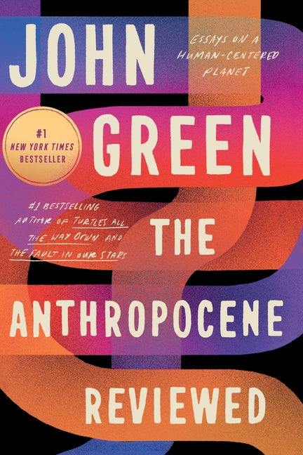 The Anthropocene Reviewed: Essays on a Human-Centered Planet