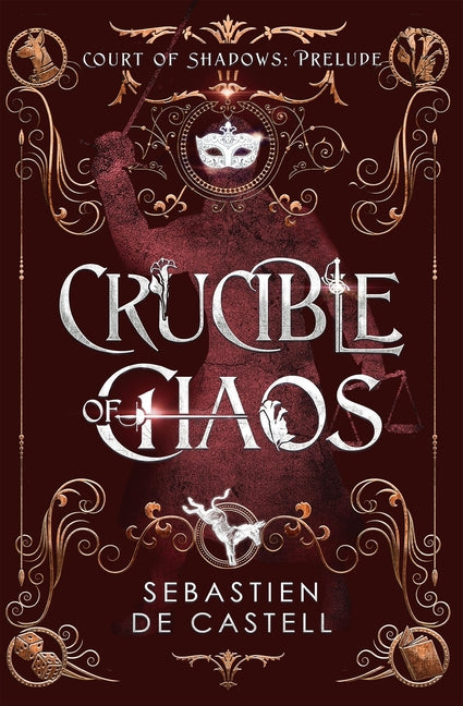 Crucible of Chaos: A Novel of the Court of Shadows by the Author of the Greatcoats Series and the Malevolent Seven - Ingram