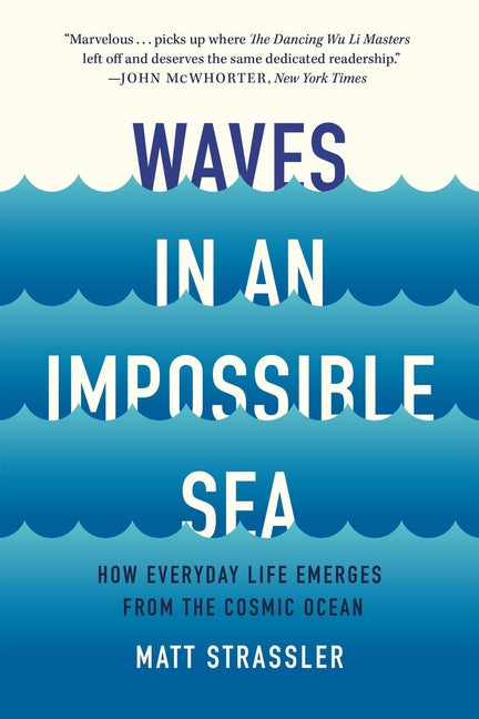 Waves in an Impossible Sea: How Everyday Life Emerges from the Cosmic Ocean - Ingram