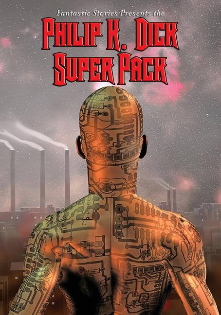 Fantastic Stories Present the Philip K. Dick Super Pack: A Positronic Book