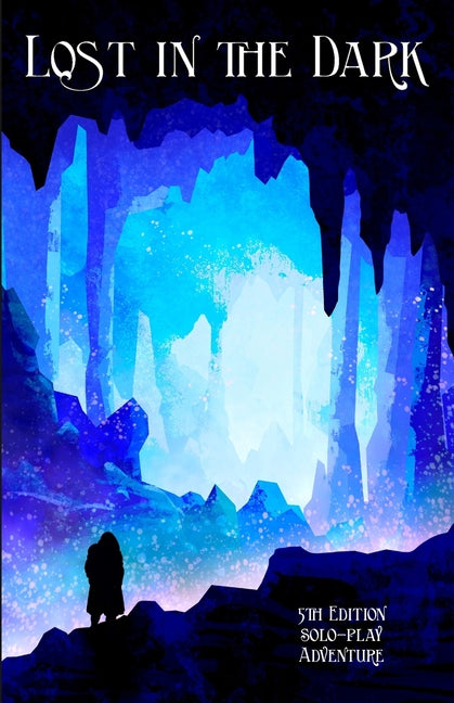 Lost in the Dark: A Solo 5th Edition Adventure that requires no DM! - Ingram