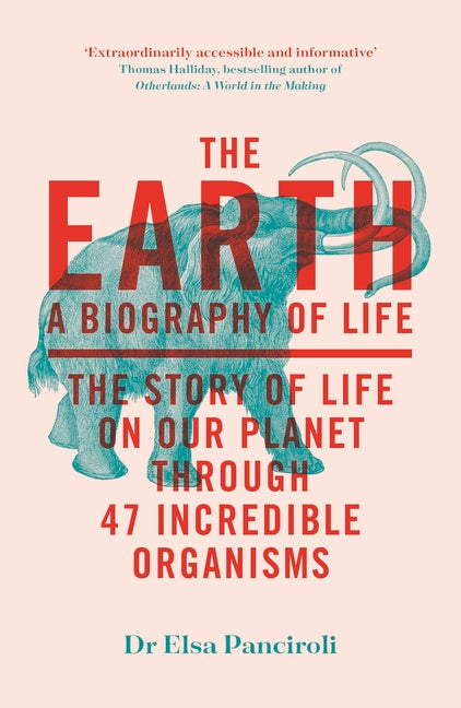 The Earth: A Biography of Life: The Story of Life on Our Planet Through 47 Incredible Organisms - Ingram