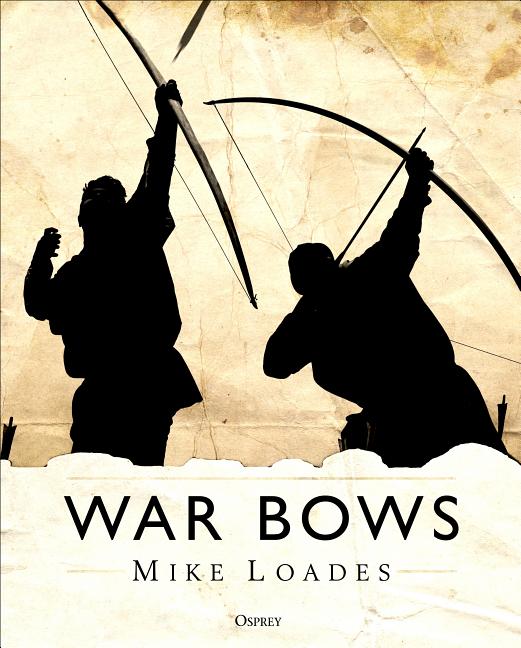 War Bows: Longbow, Crossbow, Composite Bow and Japanese Yumi - Ingram