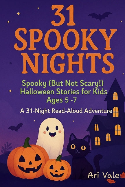 31 Spooky Nights: Spooky (But Not Scary!) Halloween Stories for Kids Ages 5-7 A 31-Night Read-Aloud Adventure