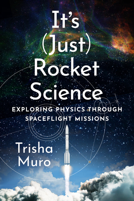 It's (Just) Rocket Science: Exploring Physics Through Spaceflight Missions - Ingram