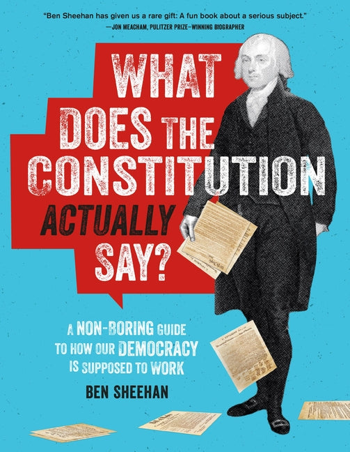 What Does the Constitution Actually Say?: A Non-Boring Guide to How Our Democracy Is Supposed to Work - Ingram