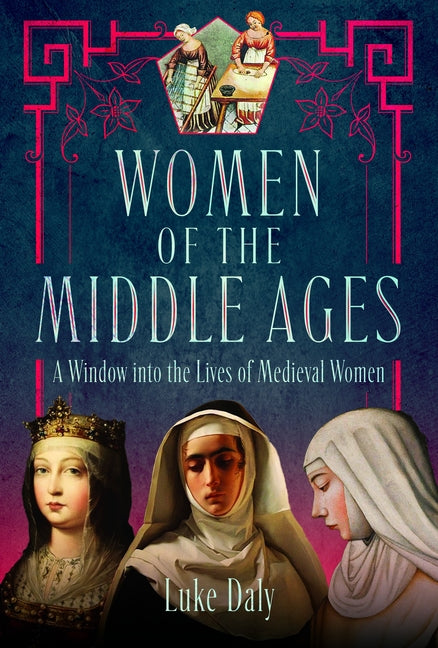 Women of the Middle Ages: A Window Into the World of Medieval Women - Ingram