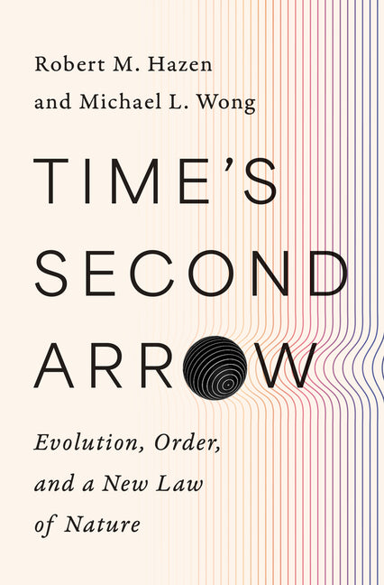 Time's Second Arrow: Evolution, Order, and a New Law of Nature - Ingram