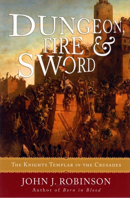 Dungeon, Fire and Sword: The Knights Templar in the Crusades - Ingram