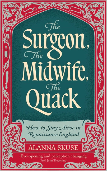 The Surgeon, the Midwife, the Quack: How to Stay Alive in Renaissance England - Ingram