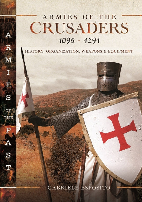 Armies of the Crusaders, 1096-1291: History, Organization, Weapons and Equipment - Ingram