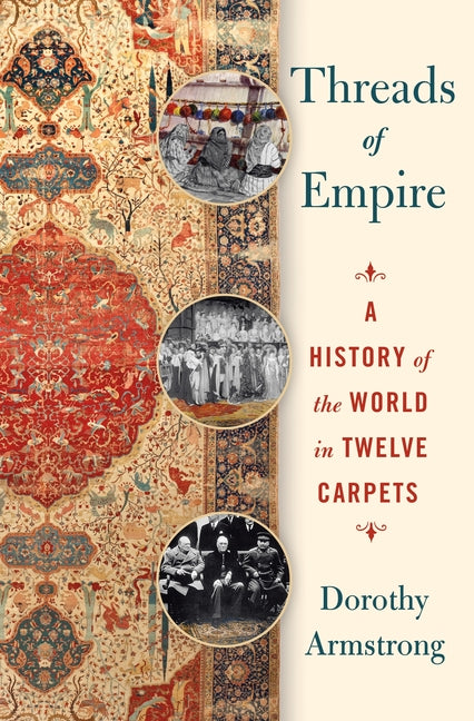 Threads of Empire: A History of the World in Twelve Carpets - Ingram