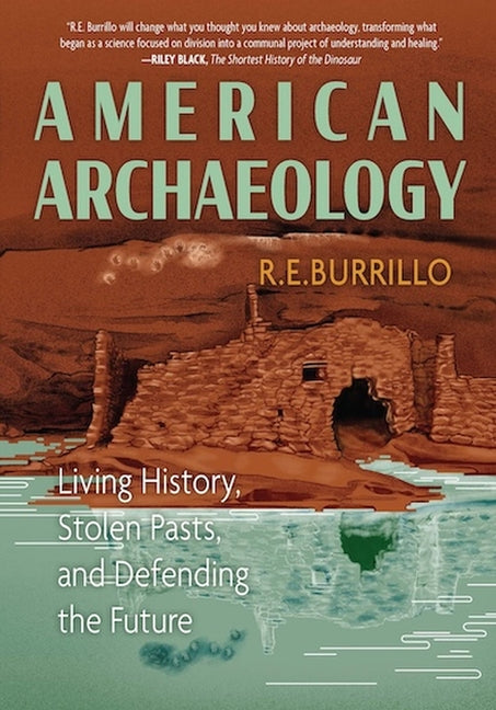 American Archaeology: Living History, Stolen Pasts, and Defending the Future - Ingram