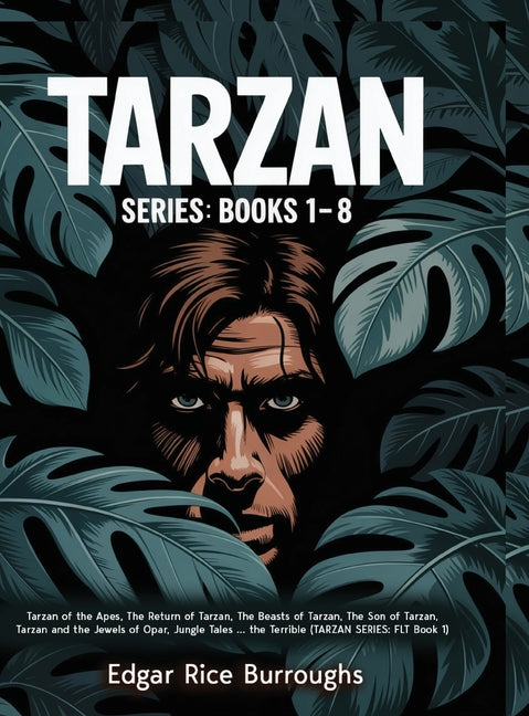 Tarzan Series: Books 1-8 (Tarzan of the Apes, The Return of Tarzan, The Beasts of Tarzan, The Son of Tarzan, Tarzan and the Jewels of Opar, Jungle Tal
