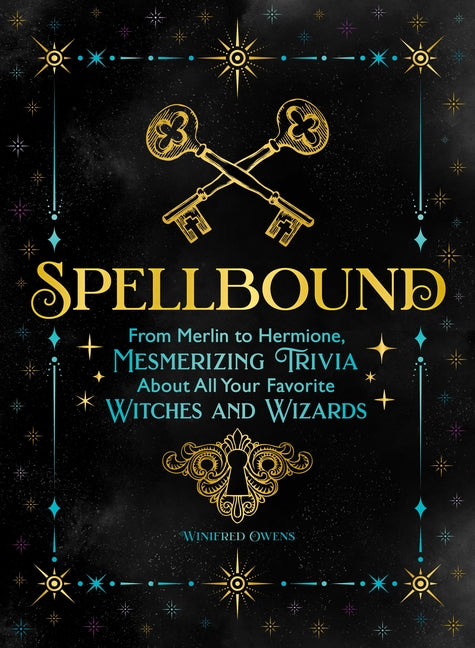 Spellbound: From Merlin to Hermione, Mesmerizing Trivia about All Your Favorite Witches and Wizards - Ingram