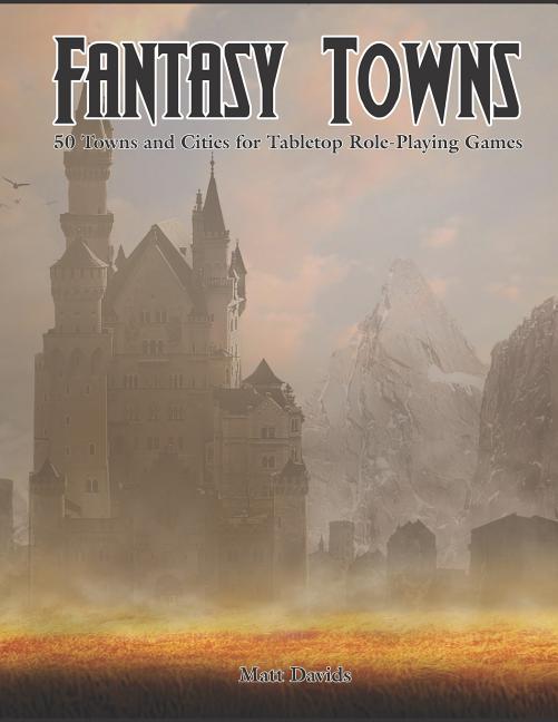 Fantasy Towns: 50 Towns and Cities for Fantasy Tabletop Role-Playing Games - Ingram