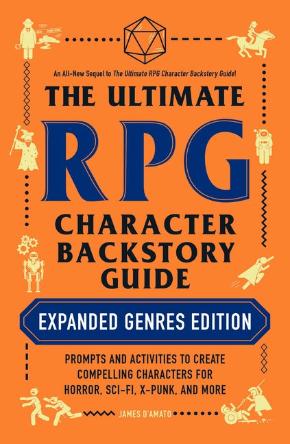 Ultimate RPG Character Backstory Guide: Expanded Genres Edition: Prompts and Activities to Create Compelling Characters for Horror, Sci-Fi, X-Punk, an - Ingram