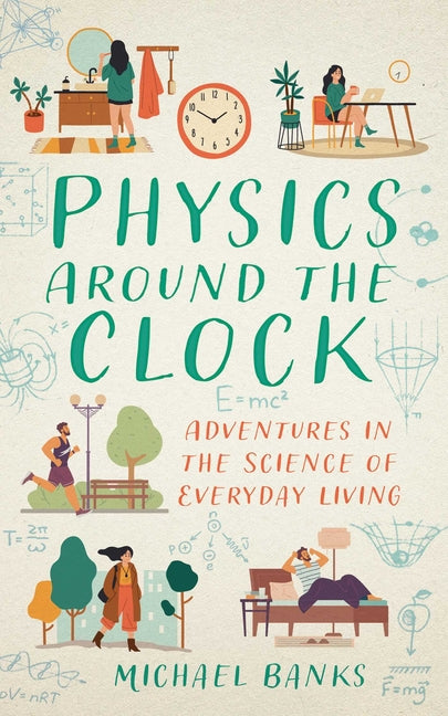 Physics Around the Clock: Adventures in the Science of Everyday Living - Ingram