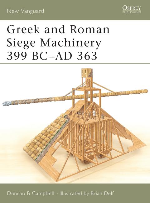 Greek and Roman Siege Machinery 399 BC-AD 363 - Ingram