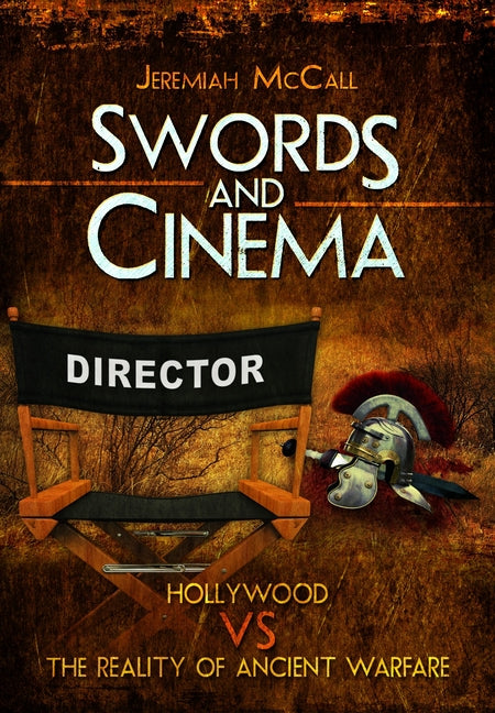 Swords and Cinema: Hollywood Vs the Reality of Ancient Warfare - Ingram