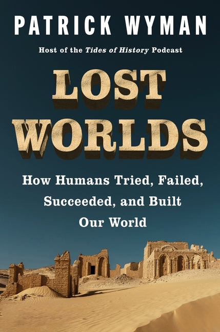 Lost Worlds: How Humans Tried, Failed, Succeeded, and Built Our World - Ingram