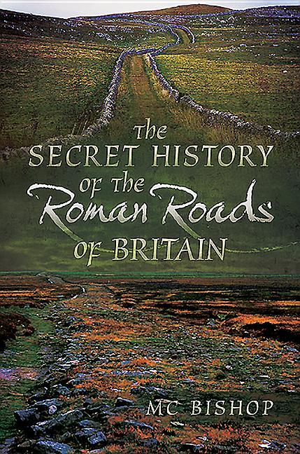 Secret History of the Roman Roads of Britain - Ingram