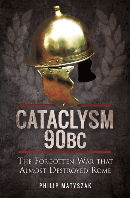 Cataclysm 90 BC: The Forgotten War That Almost Destroyed Rome - Ingram