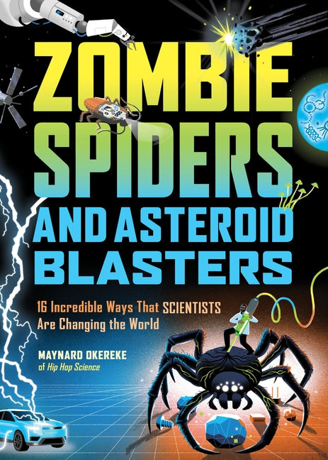 Zombie Spiders and Asteroid Blasters: 16 Incredible Ways That Scientists Are Changing the World - Ingram