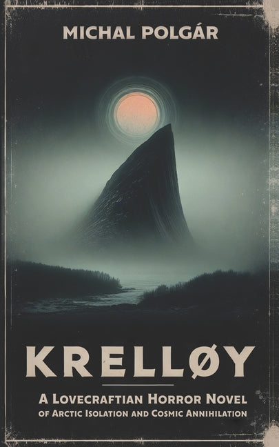 Krelløy: A Lovecraftian Horror Novel of Arctic Isolation and Cosmic Annihilation - Ingram