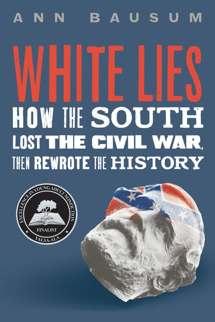 White Lies: How the South Lost the Civil War, Then Rewrote the History - Ingram