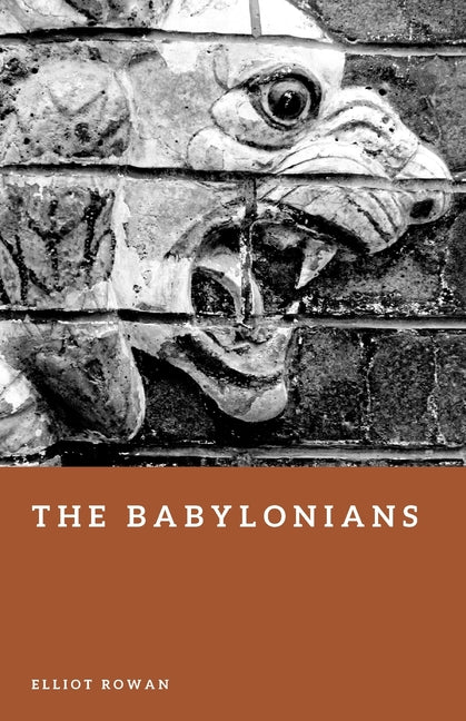 The Babylonians: Empire, Law, and Civilization in the Ancient World