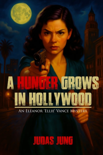 A Hunger Grows in Hollywood: An Eleanor 'Ellie' Vance Mystery - Ingram