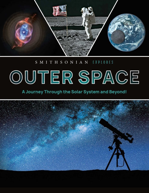 Smithsonian Explores: Outer Space: A Journey Through the Solar System and Beyond! - Ingram