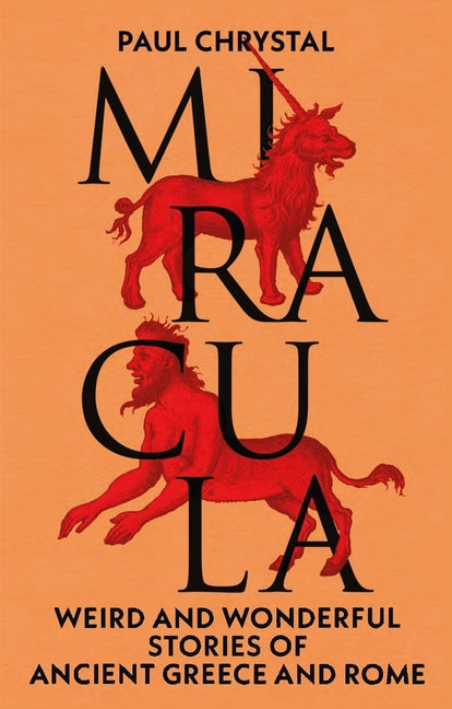 Miracula: Weird and Wonderful Stories of Ancient Greece and Rome - Ingram