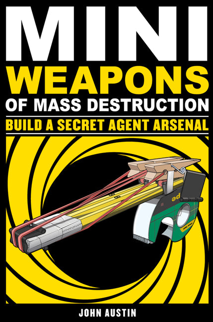 Mini Weapons of Mass Destruction: Build a Secret Agent Arsenal: Volume 2 - Ingram