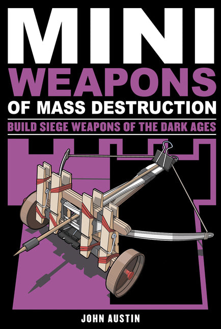 Mini Weapons of Mass Destruction 3: Build Siege Weapons of the Dark Ages Volume 4 - Ingram