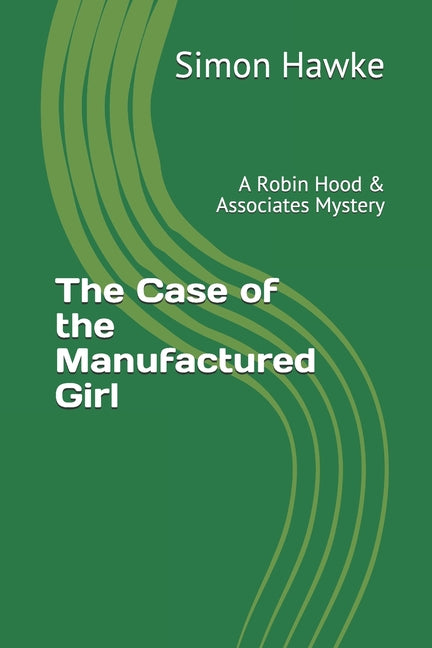 The Case of the Manufactured Girl: A Robin Hood & Associates Mystery