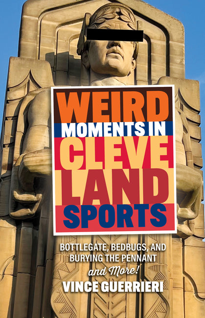 Weird Moments in Cleveland Sports: Bottlegate, Bedbugs, and Burying the Pennant - Ingram