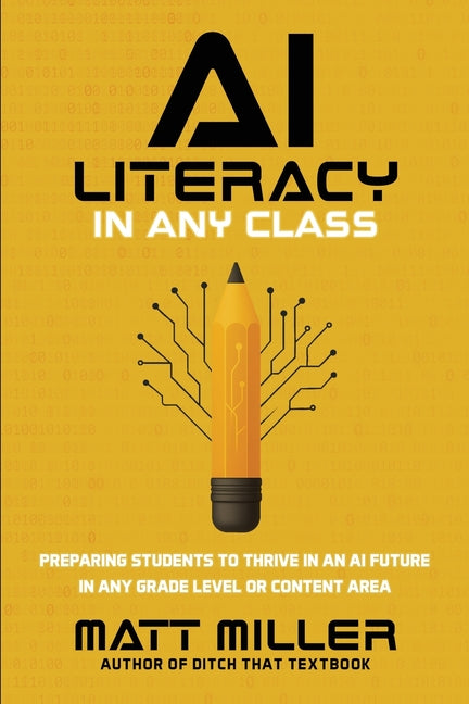 AI Literacy in Any Class: Preparing Students to Thrive in an AI Future in Any Grade Level or Content Area - Ingram