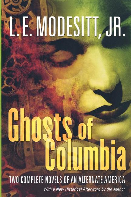 Ghosts of Columbia: Two Complete Novels of an Alternate America (of Tangible Ghosts, the Ghost of the Revelator) - Ingram