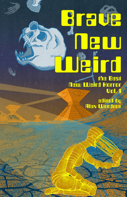 Brave New Weird: The Best New Weird Horror, Volume One - Ingram