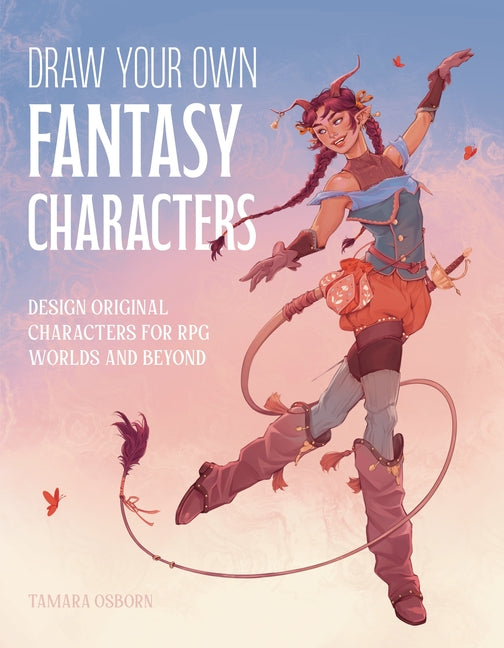 Draw Your Own Fantasy Characters: Design Original Characters for RPG Worlds and Beyond - Ingram