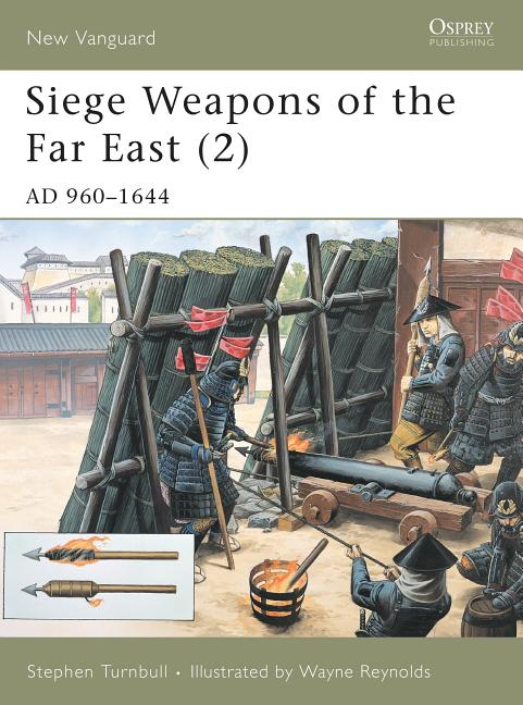 Siege Weapons of the Far East (2): AD 960-1644 - Ingram