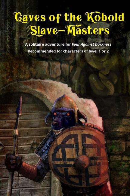 Caves of the Kobold Slave Masters: A solitaire adventure for Four Against Darkness Recommended for characters of level 1 or 2 - Ingram