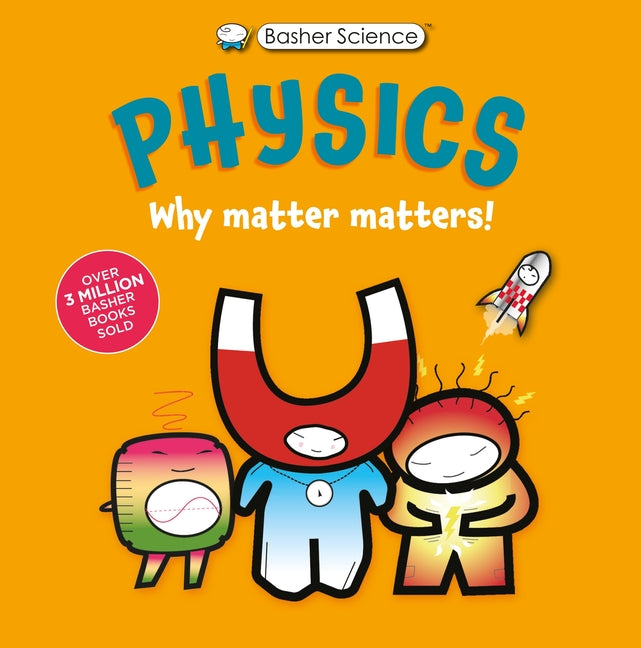 Basher Science: Physics: Why Matter Matters! - Ingram