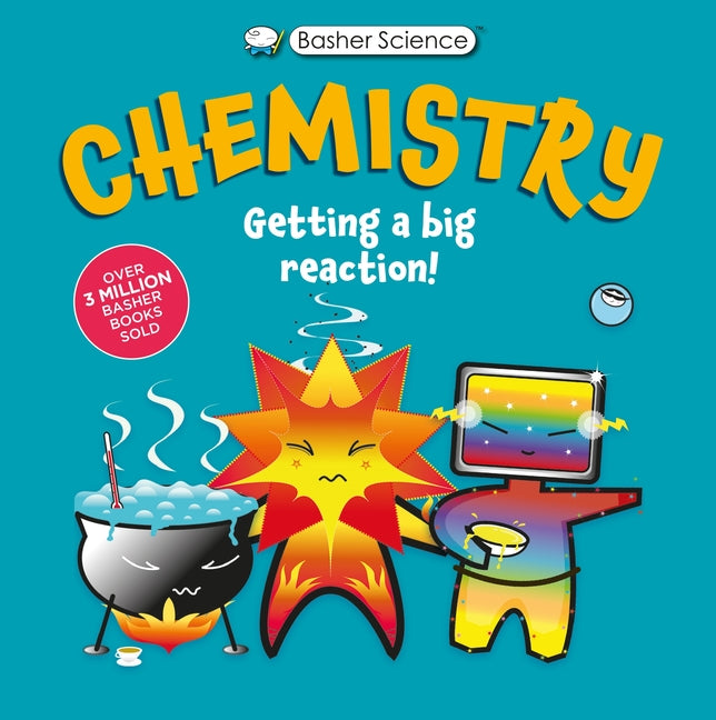 Basher Science: Chemistry: Getting a Big Reaction - Ingram
