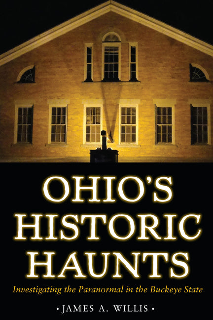 Ohio's Historic Haunts: Investigating the Paranormal in the Buckeye State - Ingram