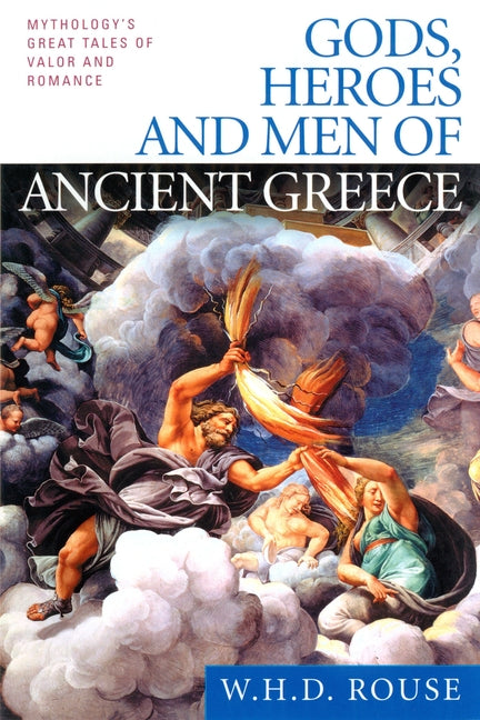 Gods, Heroes and Men of Ancient Greece: Mythology's Great Tales of Valor and Romance - Ingram
