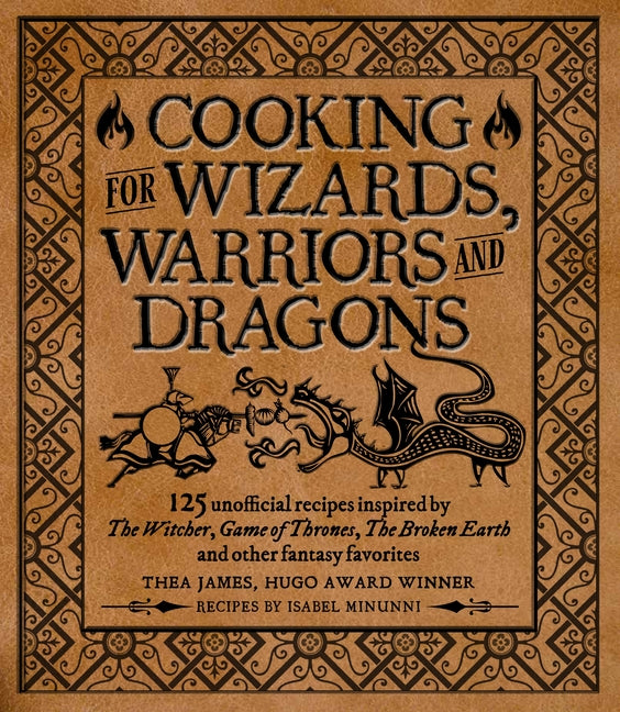 Cooking for Wizards, Warriors and Dragons: 125 Unofficial Recipes Inspired by the Witcher, Game of Thrones, the Broken Earth and Other Fantasy Favorit - Ingram