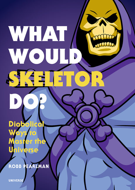 What Would Skeletor Do?: Diabolical Ways to Master the Universe - Ingram